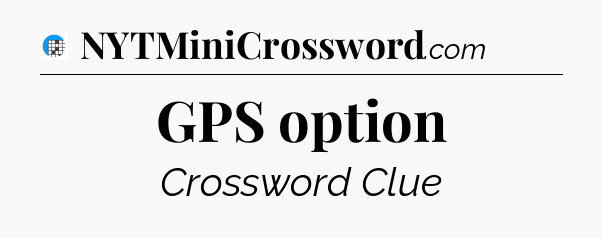 GPS option Crossword Clue