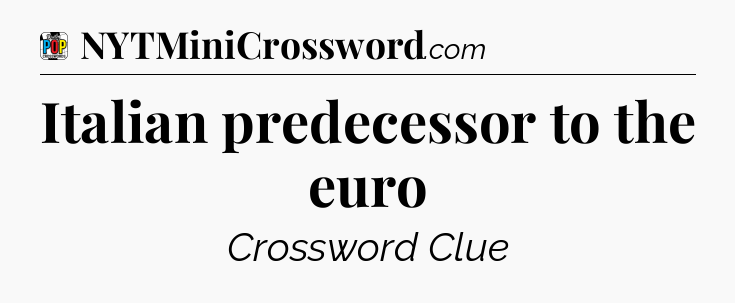 Italian predecessor to the euro Crossword Clue