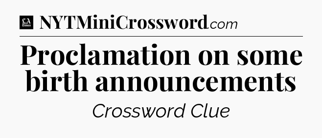 Proclamation on some birth announcements - LA Times Crossword