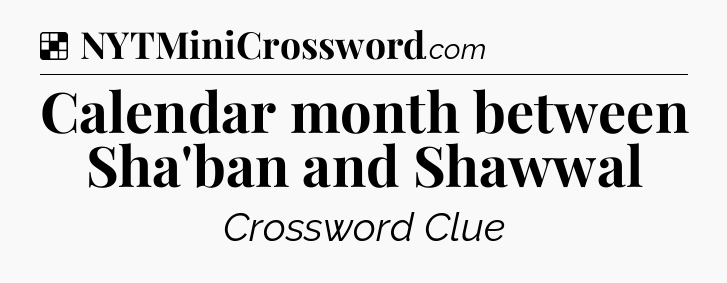 Solution: Calendar month between Sha'ban and Shawwal - NYT Crossword