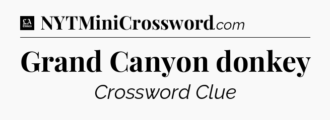 Grand Canyon donkey - LA Times Crossword