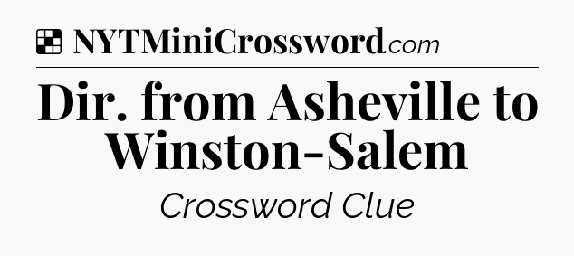 Solution: Dir. from Asheville to Winston-Salem - NYT Crossword