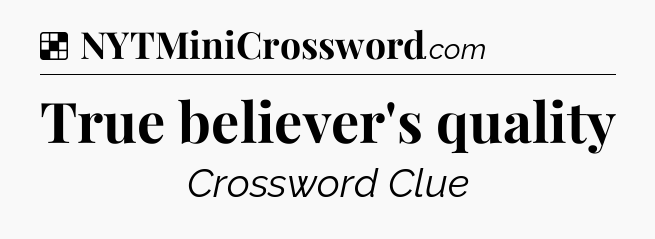 Solution: True believer's quality - NYT Crossword