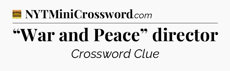 “War and Peace” director - Eugene Sheffer Crossword