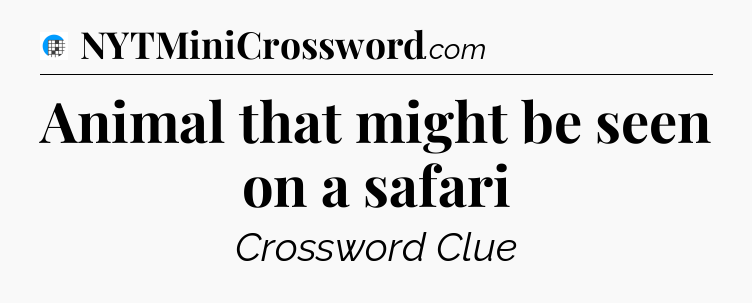 Animal that might be seen on a safari Crossword Clue