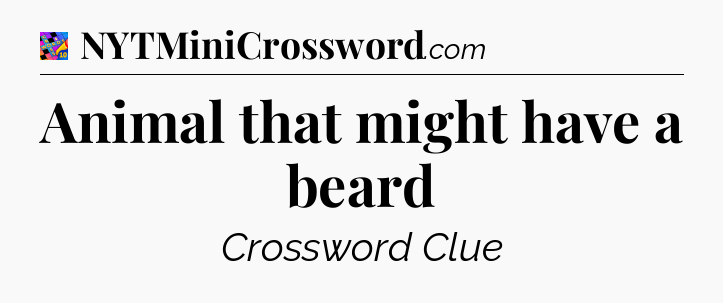 Animal that might have a beard Crossword Clue