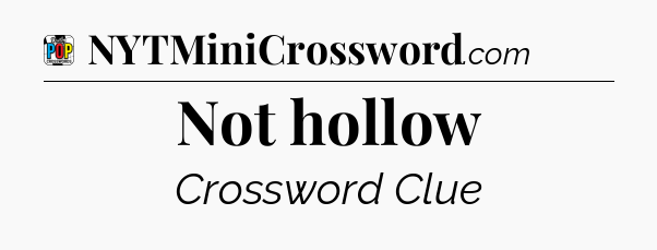 Not hollow Crossword Clue