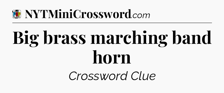 Big brass marching band horn Crossword Clue