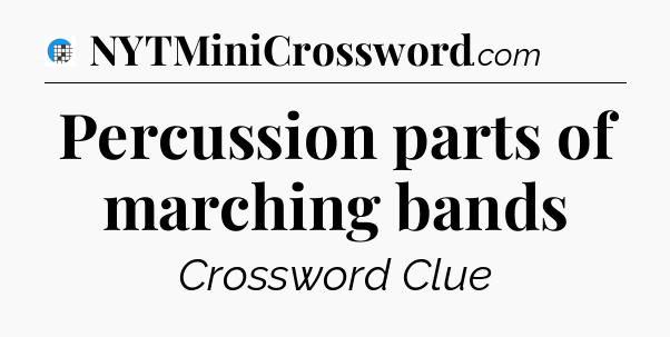 Percussion parts of marching bands Crossword Clue