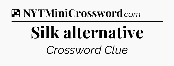 Solution: Silk alternative - NYT Crossword