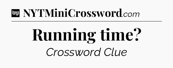 Running time Crossword Clue