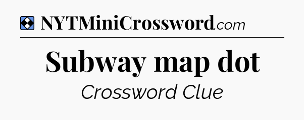 Solution: Subway map dot - NYT Mini Crossword