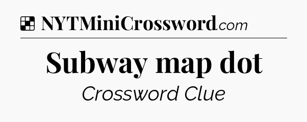 Solution: Subway map dot - NYT Crossword