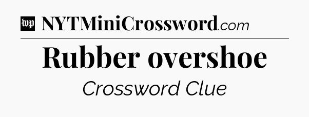 Rubber overshoe Crossword Clue