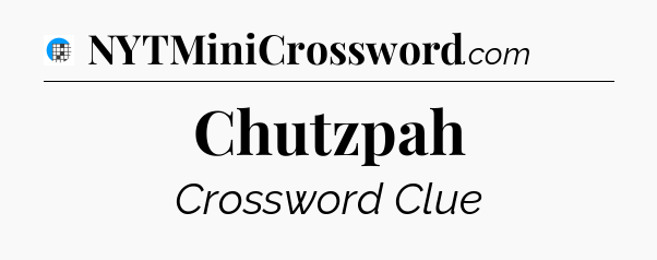 Chutzpah Crossword Clue