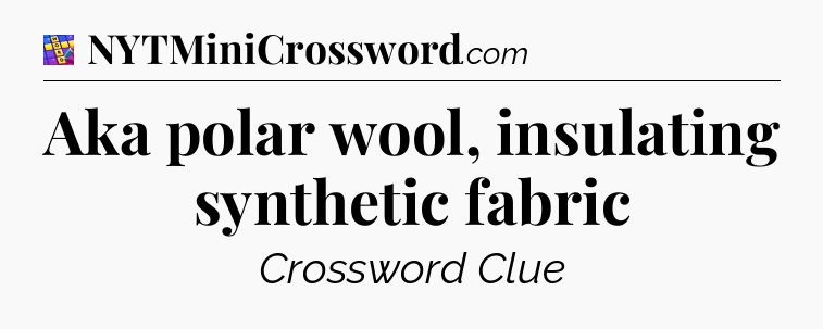 Aka polar wool, insulating synthetic fabric Codycross