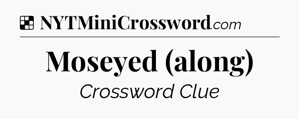 Solution: Moseyed (along) - NYT Crossword