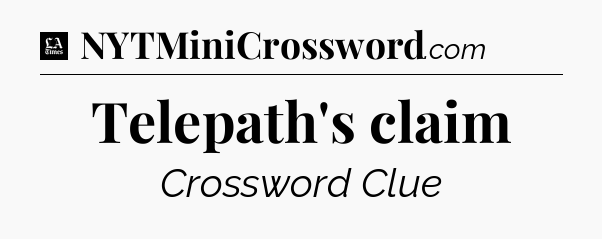 Telepath's claim - LA Times Crossword