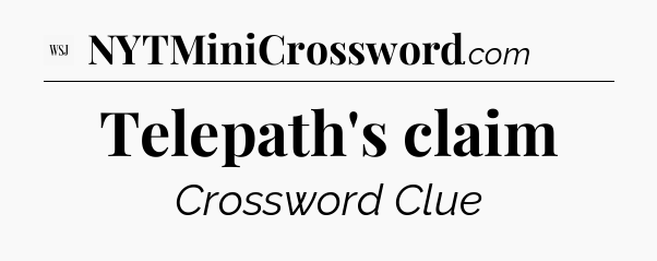 Telepath's claim - WSJ Crossword