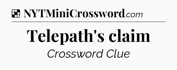 Solution: Telepath's claim - NYT Crossword