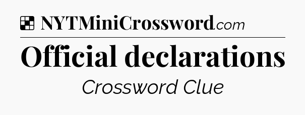 Solution: Official declarations - NYT Crossword