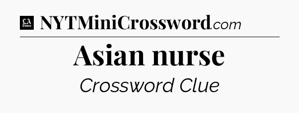 Asian nurse - LA Times Crossword