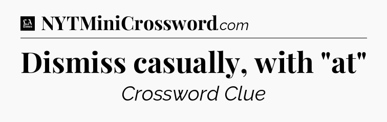 Dismiss casually, with 