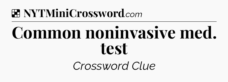 Solution: Common noninvasive med. test - NYT Crossword