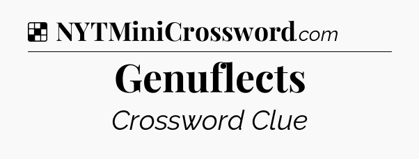Solution: Genuflects - NYT Crossword