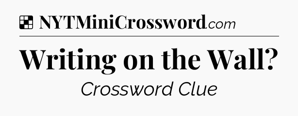 Solution: Writing on the Wall - NYT Crossword