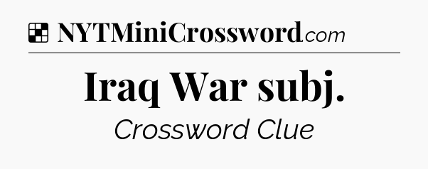 Solution: Iraq War subj - NYT Crossword