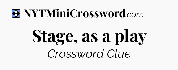 Solution: Stage, as a play - NYT Mini Crossword
