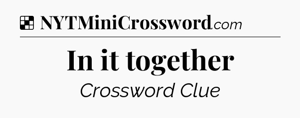 Solution: In it together - NYT Crossword