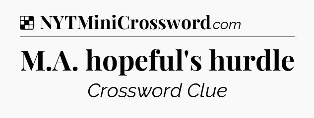 Solution: M.A. hopeful's hurdle - NYT Crossword