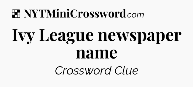 Solution: Ivy League newspaper name - NYT Crossword