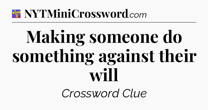 Making someone do something against their will Codycross