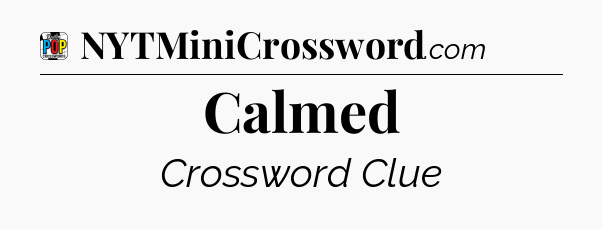 Calmed Crossword Clue
