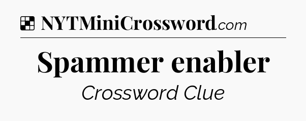 Solution: Spammer enabler - NYT Crossword