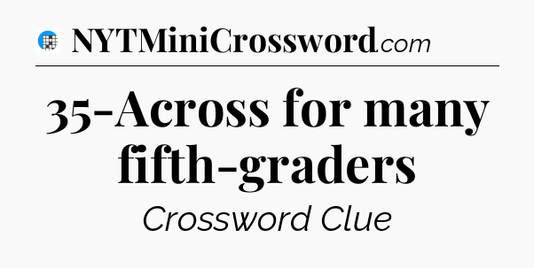 35-Across for many fifth-graders Crossword Clue