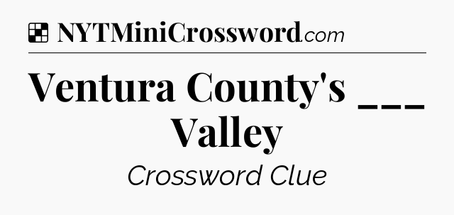 Solution: Ventura County's ___ Valley - NYT Crossword