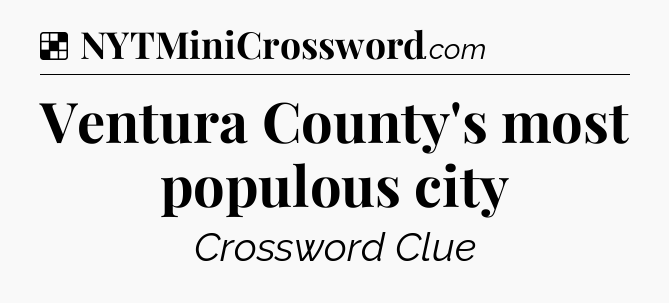 Solution: Ventura County's most populous city - NYT Crossword