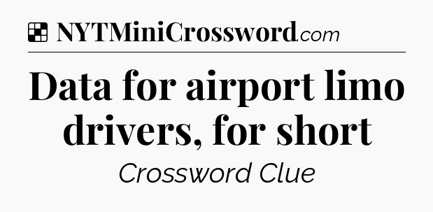 Solution: Data for airport limo drivers, for short - NYT Crossword