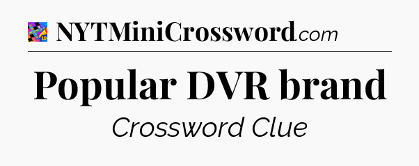 Popular DVR brand Crossword Clue