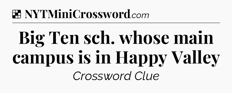 Solution: Big Ten sch. whose main campus is in Happy Valley - NYT Crossword
