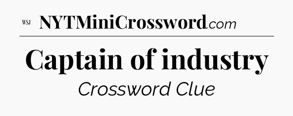 Captain of industry - WSJ Crossword