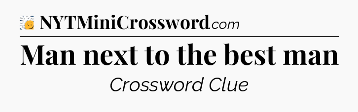 Man next to the best man - 7 Little Words