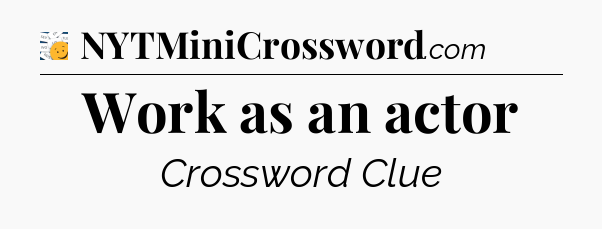 Work as an actor - 7 Little Words