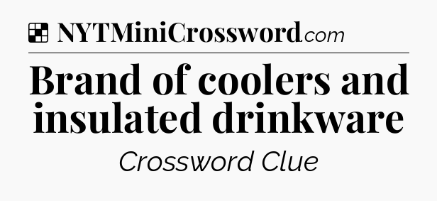 Solution: Brand of coolers and insulated drinkware - NYT Crossword