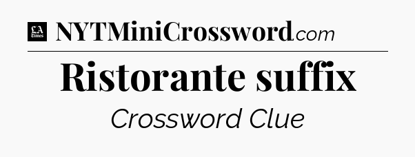 Ristorante suffix - LA Times Crossword