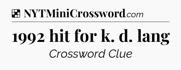 Solution: 1992 hit for k. d. lang - NYT Crossword